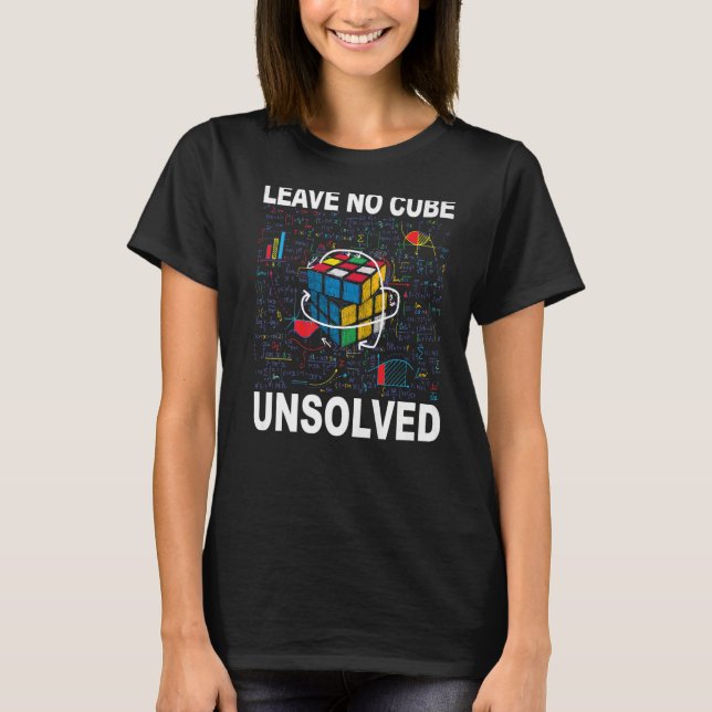 Leave No Cube Unsolved  Speed Cubing Math  2 T-Shirt (Front)