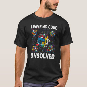 Leave No Cube Unsolved  Speed Cubing Math T-Shirt