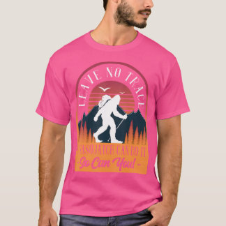 Leave No Trace Bigfoot Ufo Camping Hiking Trail Ou T-Shirt