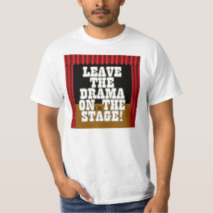 Leave the Drama On the Stage T-Shirt