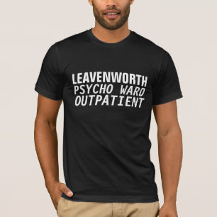 LEAVENWORTH PSYCHO WARD OUTPATIENT, Funny t-shirts