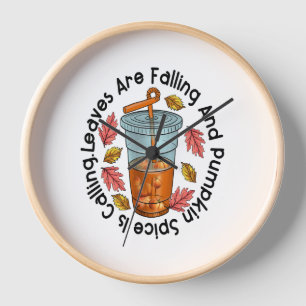 Leaves Are Falling And Pumpkin Spice Is Calling Clock