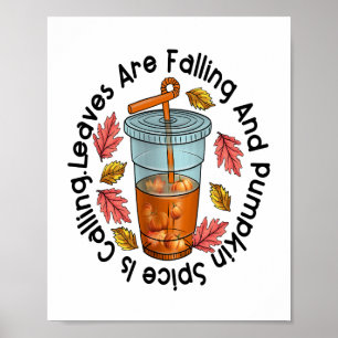 Leaves Are Falling And Pumpkin Spice Is Calling Poster