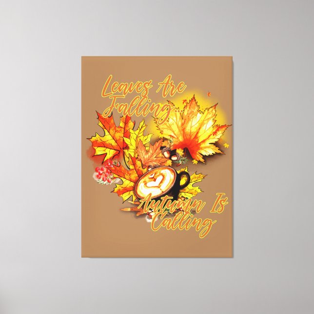 Leaves Are Falling... Autumn Is Calling Canvas Print (Front)