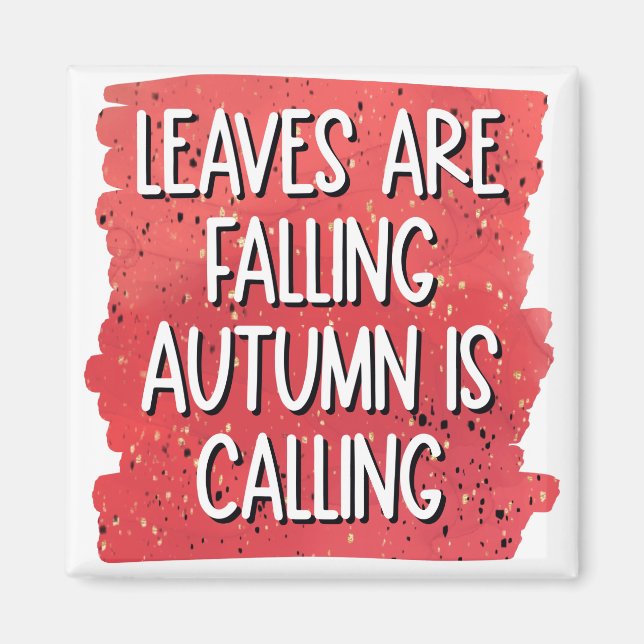 Leaves Are Falling, Autumn Is Calling – Cozy Fall  Magnet (Front)