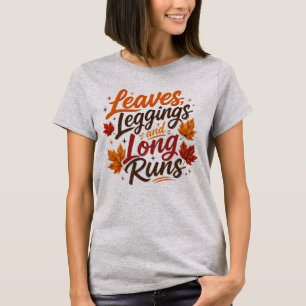 Leaves Leggings and Long Runs Autumn Running T-Shirt