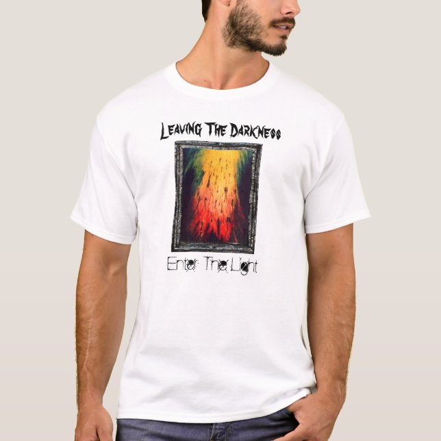 Leaving The Darkness Enter The Light T-Shirt (Front)