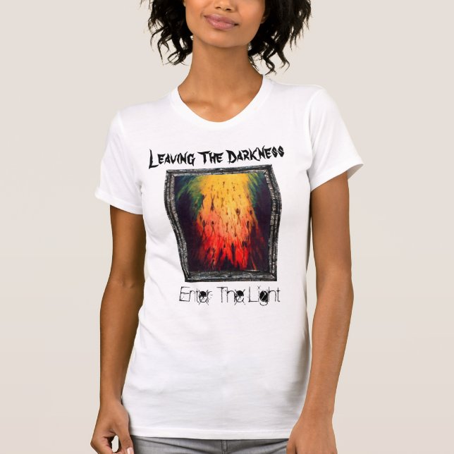 Leaving The Darkness Enter The Light T-Shirt (Front)