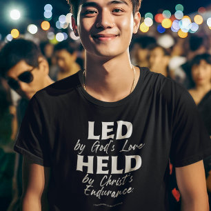 LED BY GOD’S LOVE HELD BY CHRIST’S ENDURANCE  T-Shirt