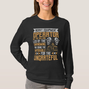 Led By The Unknowing Heavy Equipment Operator T-Shirt