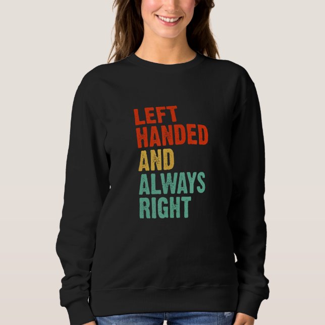 Left Handed Always Right Funny Left Handed Quote L Sweatshirt (Front)