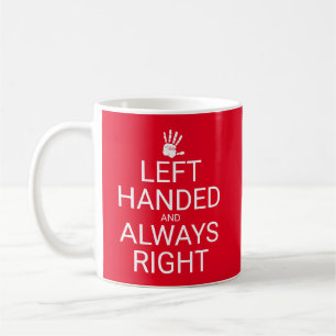 LEFT HANDED AND ALWAYS RIGHT, hand Coffee Mug