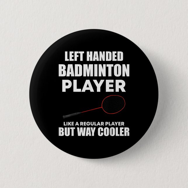 Left Handed Badminton Player Funny Saying Men Wome 2 Inch Round Button (Front)