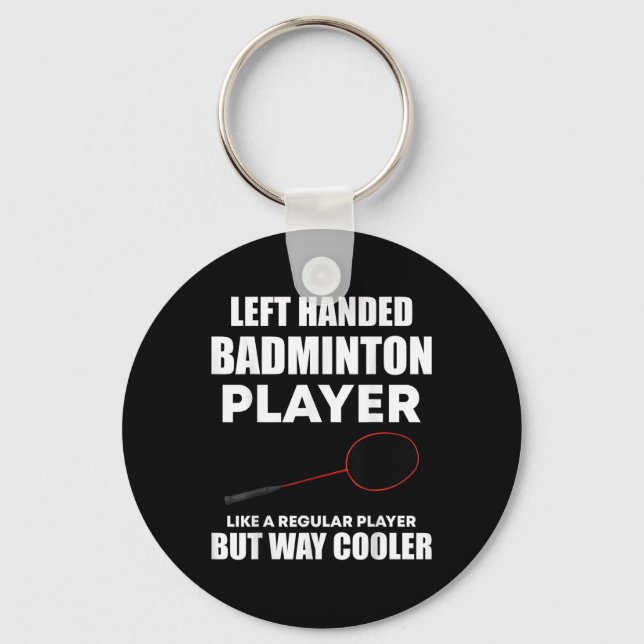 Left Handed Badminton Player Funny Saying Men Wome Keychain (Front)