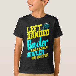 Left Handed Bowler Bowl Byll Humour Bowling Strike T-Shirt
