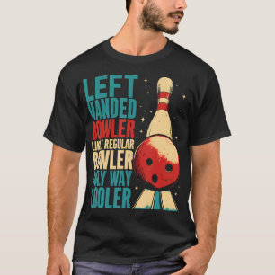 Left Handed Bowler Cool Funny Bowling T-Shirt
