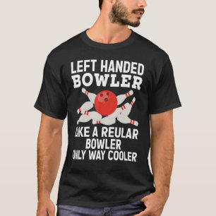 Left Handed Bowler Design For Men Women Bowling T-Shirt