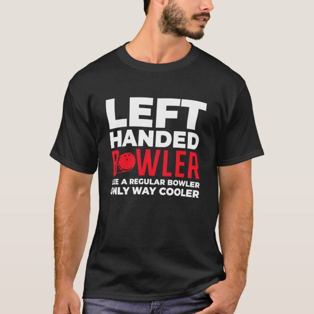 Left Handed Bowler Like A Regular Bowler Only Funn T-Shirt (Front)