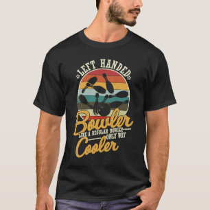 Left Handed Bowler Like A Regular Bowler Only Way  T-Shirt
