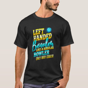Left Handed Bowler Way Cooler Funny Bowling Cool T T-Shirt