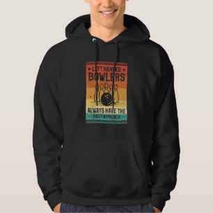 Left Handed Bowlers Always Have The Right Approach Hoodie