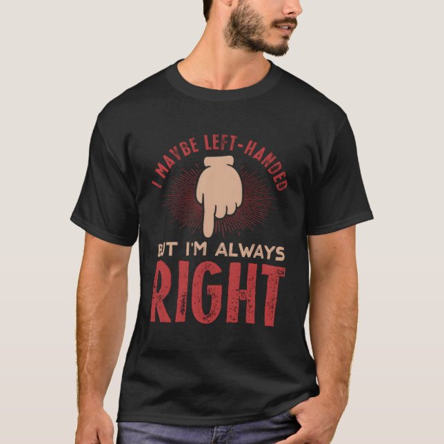 Left Handed Humourous Sarcasm For Left Handers T-Shirt (Front)