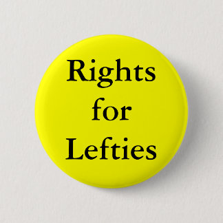 Left Handed people have right! 2 Inch Round Button