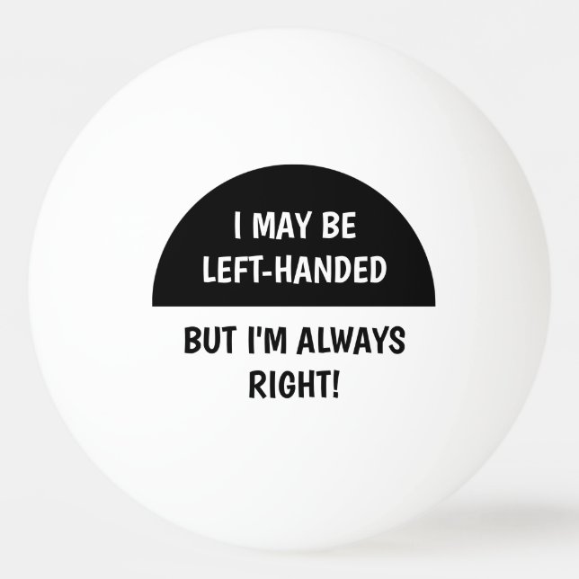 Left-handed people Humour | BLACK WHITE Ping Pong Ball (Front)