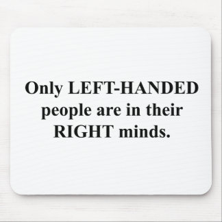 Left-Handed People in Their Right Mind Mouse Pad