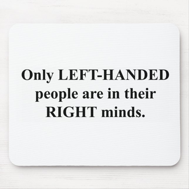 Left-Handed People in Their Right Mind Mouse Pad (Front)