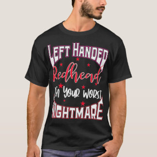 Left Handed Redhead Gift Im Your Worst Nightmare T-Shirt