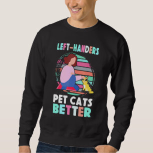 Left Handers Pet Cats Better Proud Lefty Retro Lef Sweatshirt