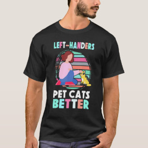 Left Handers Pet Cats Better Proud Lefty Retro Lef T-Shirt