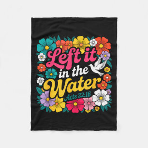 Left It In The Water Baptism Christian Baptized Bo Fleece Blanket