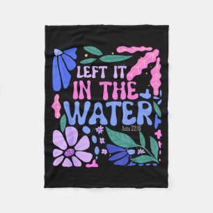 Left It In The Water Baptism Christian Baptized Bo Fleece Blanket