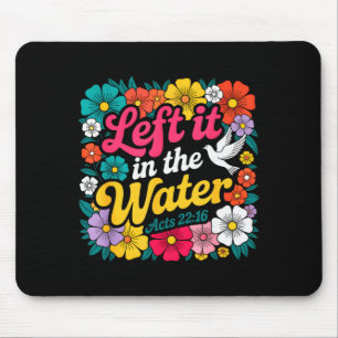 Left It In The Water Baptism Christian Baptized Bo Mouse Pad