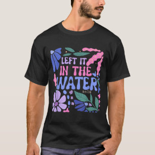 Left It In The Water Baptism Christian Baptized Bo T-Shirt