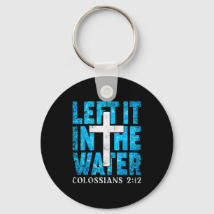 Left It In The Water Colossians 2 12 Christian Bap Keychain
