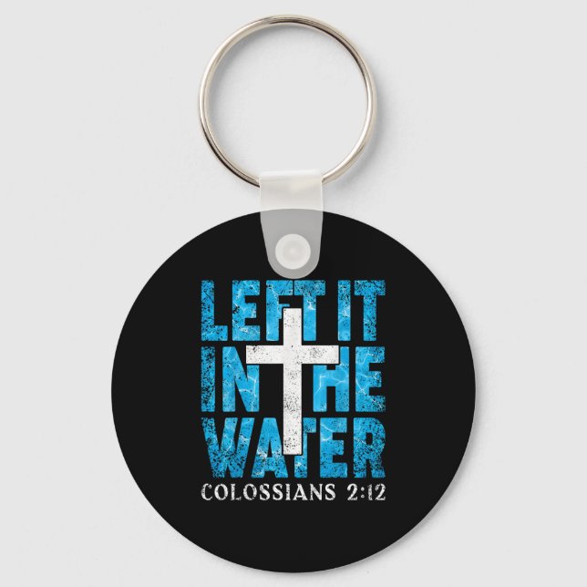 Left It In The Water Colossians 2 12 Christian Bap Keychain (Front)