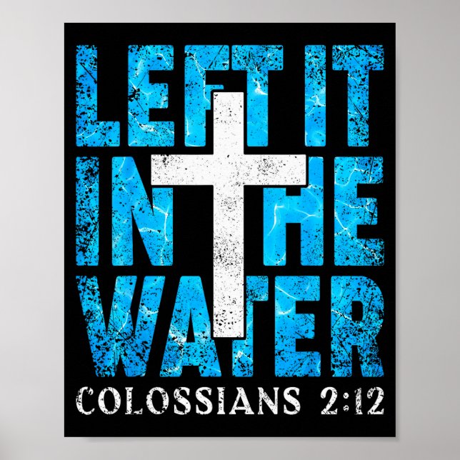 Left It In The Water Colossians 2 12 Christian Bap Poster (Front)