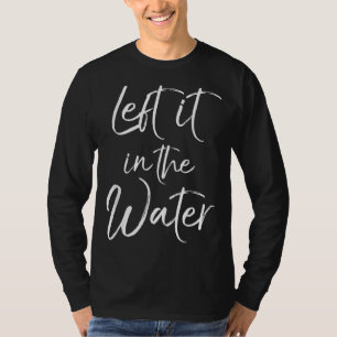 Left it in the Water Cute Christian Baptism Gift T-Shirt