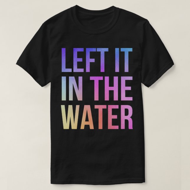 Left It In the Water Cute Christian Funny Baptism T-Shirt (Design Front)