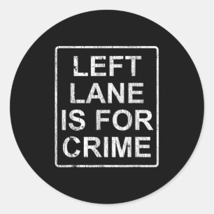 Left Lane Is For Crime Drive Fast Funny Quote  Classic Round Sticker