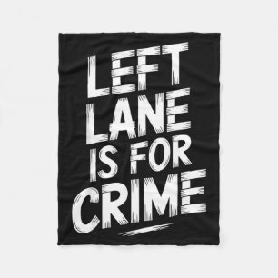 Left Lane Is For Crime Highway Driving Sarcastic J Fleece Blanket