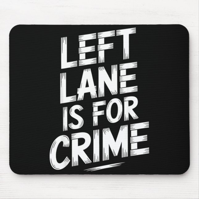 Left Lane Is For Crime Highway Driving Sarcastic J Mouse Pad (Front)