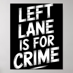 Left Lane Is For Crime Highway Driving Sarcastic J Poster