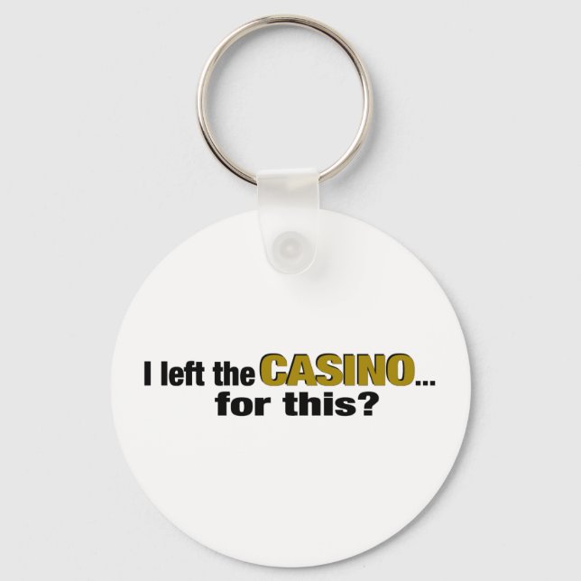 Left The Casino For This? Keychain (Front)