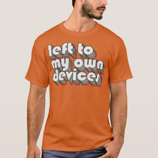 Left To My Own Devices 80s Synthpop Fan Design T-Shirt