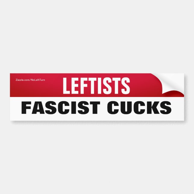 Leftists Are Fascist Cucks Bumper Sticker (Front)