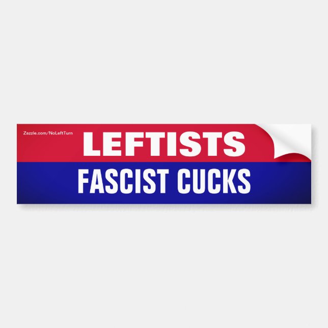 Leftists Are Fascist Cucks Bumper Sticker (Front)